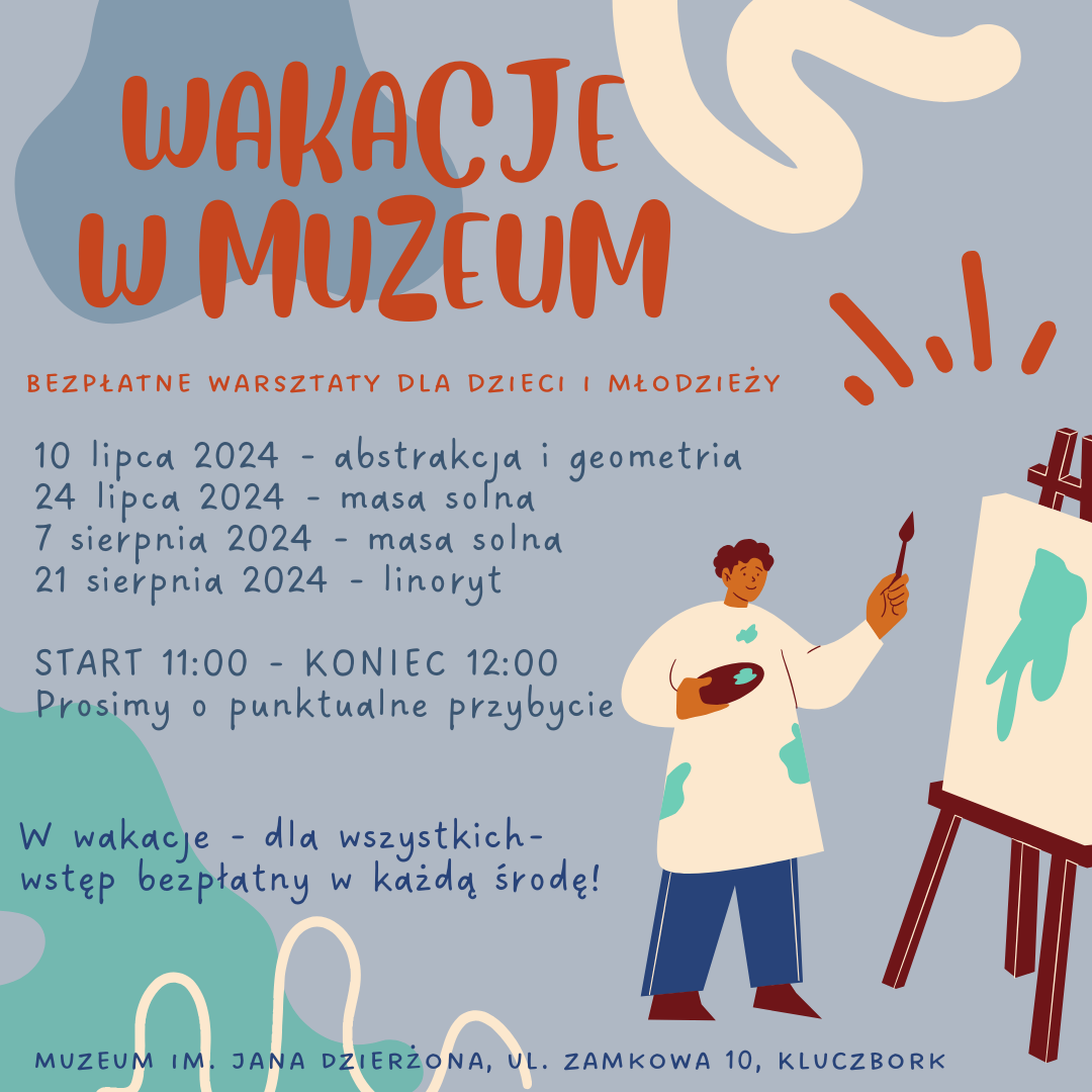 Wakacje w muzeum - bezpłatne warsztaty dla dzieci i młodzieży (10 lipca - abstrakcja i geometria, 24 lipca - masa solna, 7 sierpnia - masa solna, 21 sierpnia - linoryt, start 11:00, koniec 12:00). W wakacje - dla wszystkich - wstęp bezpłatny w każdą środę! W prawym dolnym rogu plakatu - rysunkowa postać, malarz przy sztaludze.